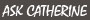 Ask Catherine